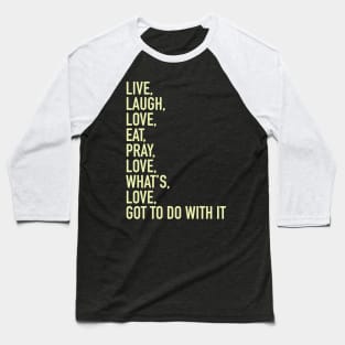 Live Laugh Love Eat Pray Love Baseball T-Shirt